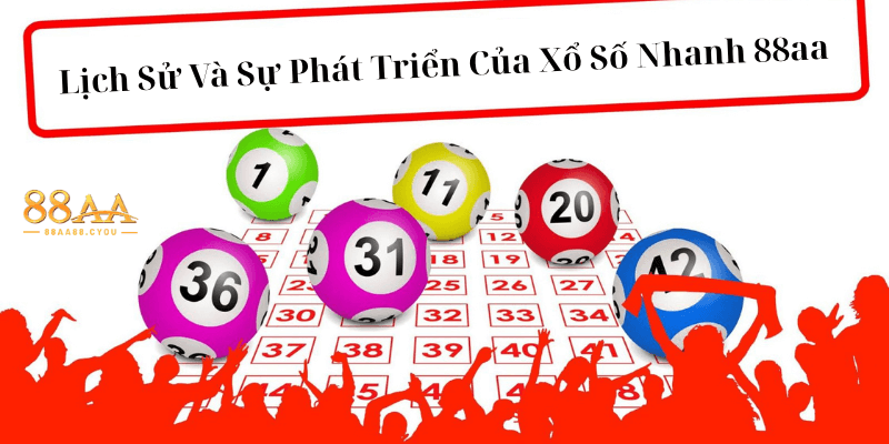 Lịch Sử Và Sự Phát Triển Của Xổ Số Nhanh 88aa