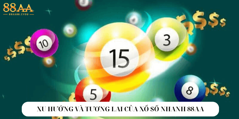 Xu Hướng Và Tương Lai Của Xổ Số Nhanh 88aa